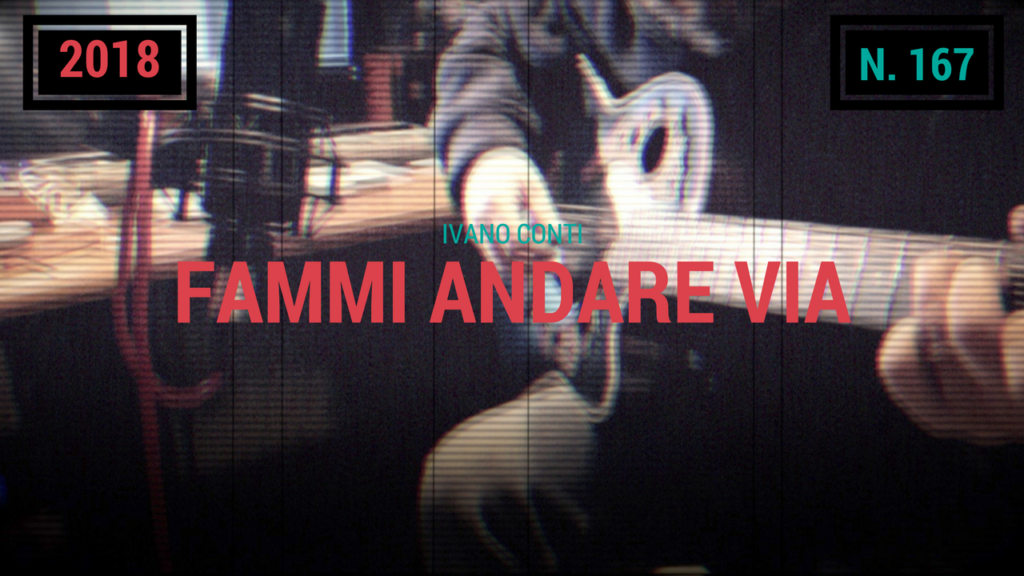 167 – Fammi andare via (2018)